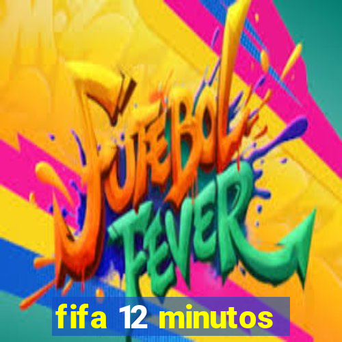 fifa 12 minutos